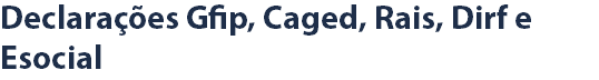 Declarações Gfip, Caged, Rais, Dirf e Esocial