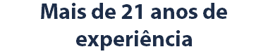 Mais de 21 anos de experiência