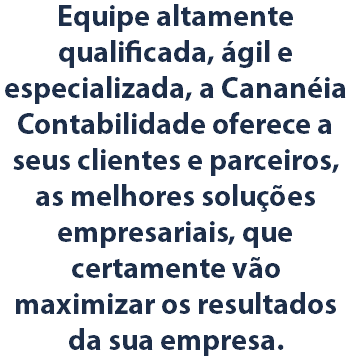 Equipe altamente qualificada, ágil e especializada, a Cananéia Contabilidade oferece a seus clientes e parceiros, as melhores soluções empresariais, que certamente vão maximizar os resultados da sua empresa.