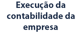 Execução da contabilidade da empresa
