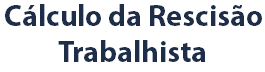 Cálculo da Rescisão Trabalhista