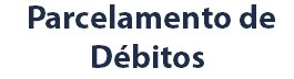 &nbsp;Parcelamento de Débitos