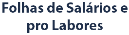 Folhas de Salários e pro Labores